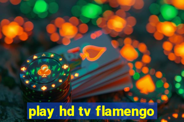 play hd tv flamengo